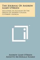 The Journal of Andrew Leary O'Brien Including an Account of the Origin of Andrew College, Cuthebert, Georgia 1258151189 Book Cover
