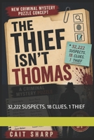 The Thief Isn't Thomas: 32,222 SUSPECTS. 18 CLUES. 1 THIEF B0H8J28TQN Book Cover