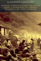 Sangue, Suor E Cativeiro: Um Olhar Sobre A Escravidão Da Am (Portuguese Edition) 6500750462 Book Cover