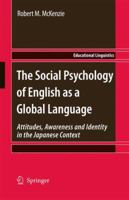 The Social Psychology of English as a Global Language: Attitudes, Awareness and Identity in the Japanese Context 940073316X Book Cover