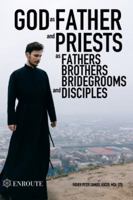 God as Father and Priests as Fathers, Brothers, Bridegrooms and Disciples 0999114395 Book Cover