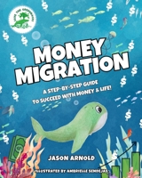 Money Migration: A Step-by-Step Guide to Succeed with Money & Life! (Save the Greenbacks) B0F9ZXG6FY Book Cover