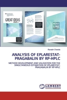 ANALYSIS OF EPLARESTAT-PRAGABALIN BY RP-HPLC: METHOD DEVELOPMENT AND VALIDATION FOR THE SIMULTANEOUS ESTIMATION OF EPLARESTAT-PRAGABALIN BY RP-HPLC 6200505551 Book Cover