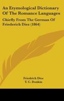 An Etymological Dictionary Of The Romance Languages: Chiefly From The German Of Friederich Diez 1436772389 Book Cover
