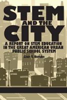 Stem and the City: A Report on Stem Education in the Great American Urban Public School System 162396637X Book Cover