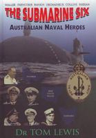 The Submarine Six: Australian Naval Heroes 0987151916 Book Cover