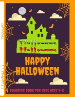 Happy Halloween Coloring Book For Kids Ages 3-8: Over 50 Pages of Fun halloween coloring books for kids & Spooky Coloring Book For Creative ... for Kindergarten and Preschool Children Gifts B08JF5FS86 Book Cover