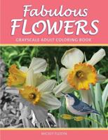 Fabulous Flowers: Grayscale Adult Coloring Book 1540565858 Book Cover