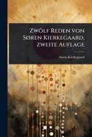 Zwölf Reden von SÃ, ren Kierkegaard, zweite Auflage (German Edition) 1024942953 Book Cover