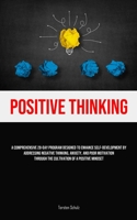 Positive Thinking: A Comprehensive 28-Day Program Designed To Enhance Self-development By Addressing Negative Thinking, Anxiety, And Poor 1835733824 Book Cover