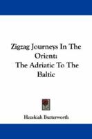 ZigZag Journeys in the Orient; or, The Adriatic to the Baltic: A Journey of the Zigzag Club from Vienna to the Golden Horn, The Euxine, Moscow, and St. Petersburg 114549529X Book Cover