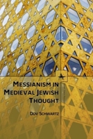 Messianism in Medieval Jewish Thought 1618115693 Book Cover