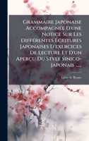 Grammaire Japonaise AccompagnÃ(c)e D'une Notice Sur Les DiffÃ(c)rentes à critures Japonaises D'exercices De Lecture Et D'un Aperçu Du Style Sinico-japonais ...... (French Edition) 1024708713 Book Cover