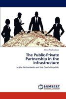 The Public-Private Partnership in the infrastructure: In the Netherlands and the Czech Republic 3847332503 Book Cover
