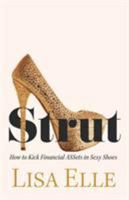 Strut: How to Kick Financial Assets in Sexy Shoes 1460288238 Book Cover