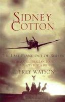 Sidney Cotton: The Last Plane Out Of Berlin 0733618278 Book Cover