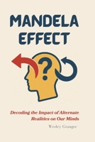 Mandela Effect : Decoding the Impact of Alternate Realities on Our Minds B0F4NCN61M Book Cover