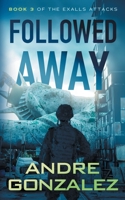 Followed Away (Exalls Attacks, Book 3) 1951762215 Book Cover