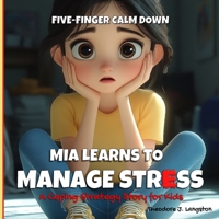 Five-Finger Calm Down Mia Learns to Manage Stress: A Coping Strategy Story for Kids B0F24XKL31 Book Cover