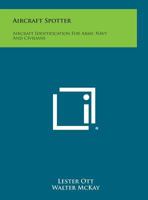 Aircraft Spotter: Aircraft Identification for Army, Navy and Civilians 1258804824 Book Cover