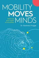 Mobility Moves Minds: Build and grow again as a business 1925452360 Book Cover