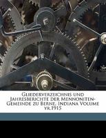 Gliederverzeichnis Und Jahresberichte Der Mennoniten-Gemeinde Zu Berne, Indiana Volume Yr.1915 1172092907 Book Cover