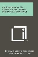 An Exhibition Of Persian And Indian Miniature Paintings 1258359855 Book Cover