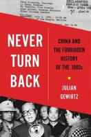 Never Turn Back: China and the Forbidden History of the 1980s 0674241843 Book Cover