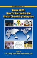 Vision 2025: How to Succeed in the Global Chemistry Enterprise 0841229384 Book Cover