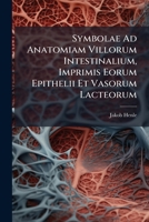 Symbolae Ad Anatomiam Villorum Intestinalium, Imprimis Eorum Epithelii Et Vasorum Lacteorum: ... 1276744188 Book Cover