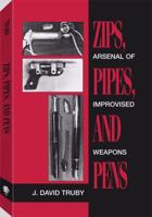 Zips, Pipes, And Pens: Arsenal Of Improvised Weapons 0873647025 Book Cover