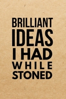 Brilliant Ideas I Had While Stoned: Marijuana Weed Cannabis Stoner Gift - Lined Journal Notebook, Ruled Diary, Writing, Notebook for Men and Women. 1090125380 Book Cover