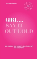 Girl... Say It Out Loud: THE BLUEPRINT B0DV8WZFHZ Book Cover
