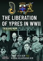 The Liberation of Ypres in WWII 1036124967 Book Cover