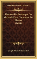 Elemens De Botanique: Ou Methode Pour Connoitre Les Plantes (1694) 1168154839 Book Cover