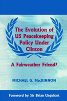 The Evolution of US Peacekeeping Policy Under Clinton (Cass Series on Peacekeeping) B003QEIXNI Book Cover