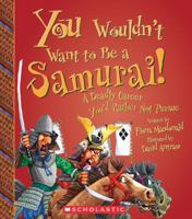 You Wouldn't Want to Be a Samurai! 0531213250 Book Cover