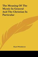 The Meaning Of The Mystic In General And The Christian In Particular 0766192148 Book Cover