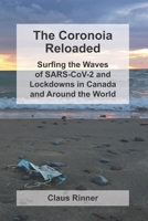 The Coronoia Reloaded: Surfing the Waves of SARS-CoV-2 and Lockdowns in Canada and Around the World B099BYQN78 Book Cover