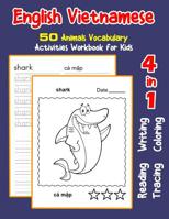 English Vietnamese 50 Animals Vocabulary Activities Workbook for Kids: 4 in 1 reading writing tracing and coloring worksheets (English Activities Book for Children) 1072103834 Book Cover