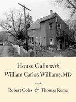 House Calls With William Carlos Williams, MD (Powerhouse Books) 1576874753 Book Cover