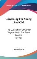 Gardening for Young and Old: The Cultivation of Garden Vegetables in the Farm Garden 3337068944 Book Cover