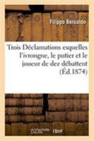 Trois Déclamations Esquelles l'Ivrongne, Le Putier Et Le Joueur de Dez Débattent Lequel d'Eux (French Edition) 2329268548 Book Cover