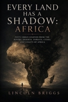 Every Land Has a Shadow: Africa: Fifty Urban Legends from the Rivers, Deserts, Forests, Cities, and Coasts of Africa B0H84Z6HLC Book Cover