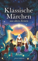 Klassische Märchen aus alten Zeiten: Behutsam neu erzählte Märchen der Brüder Grimm, Perraults und alter Volkssagen (German Edition) B0GC6285Q4 Book Cover