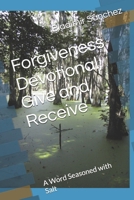 Forgiveness Devotional, Give and Receive: A Word Seasoned with Salt B0DQ4B8DV1 Book Cover