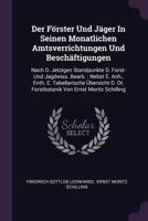 Der Förster Und Jäger In Seinen Monatlichen Amtsverrichtungen Und Beschäftigungen: Nach D. Jetzigen Standpunkte D. Forst- Und Jagdwiss. Bearb. : Nebst ... Dt. Forstbotanik Von Ernst Moritz Schilling 1379228859 Book Cover