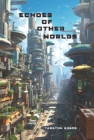 Echoes of Other Worlds: Science Fiction and Fantasy Tales: Bedtime Short Stories for All Ages B0C5YYNZ62 Book Cover