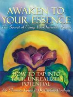 Awaken to Your Essence: The Secret of Using Your Invisible Power 1434325334 Book Cover