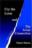 Cry the Loon and The Avian Connection: Two Plays 0595299563 Book Cover